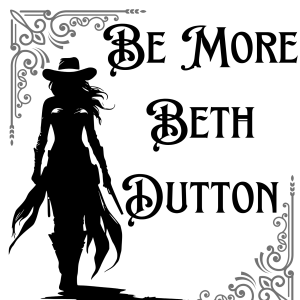 Be more Beth Dutton (1)